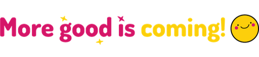 More good is coming!